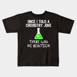 Once I Told A Chemistry Joke Funny Teacher Gift Kids T-Shirt